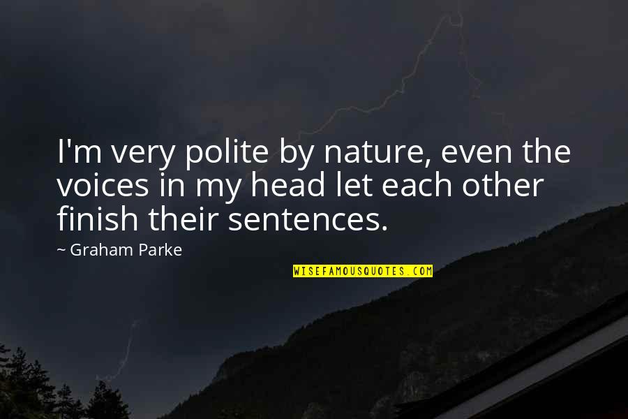Musikanten Stammtisch Quotes By Graham Parke: I'm very polite by nature, even the voices