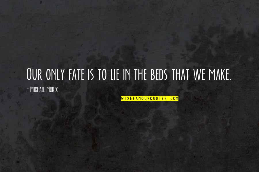 Musikinstrumente Basteln Quotes By Michael Moreci: Our only fate is to lie in the Musikinstrumente Basteln Quotes By Michael Moreci: Our only fate is to lie in the