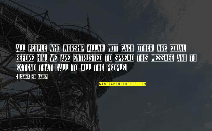 Musikinstrumente Basteln Quotes By Osama Bin Laden: All people who worship Allah, not each other, Musikinstrumente Basteln Quotes By Osama Bin Laden: All people who worship Allah, not each other,