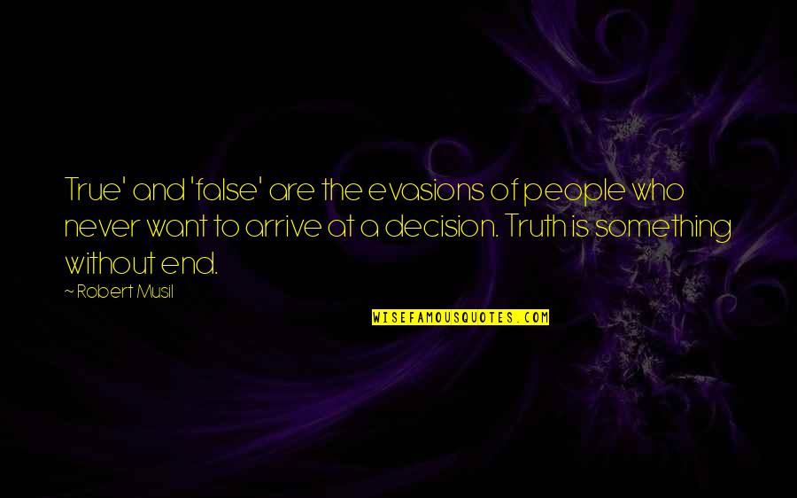 Musil Quotes By Robert Musil: True' and 'false' are the evasions of people