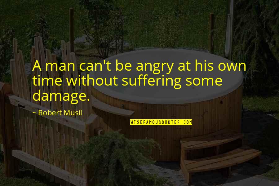 Musil Quotes By Robert Musil: A man can't be angry at his own