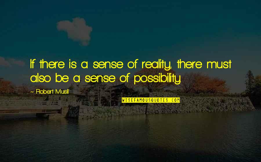 Musil Quotes By Robert Musil: If there is a sense of reality, there