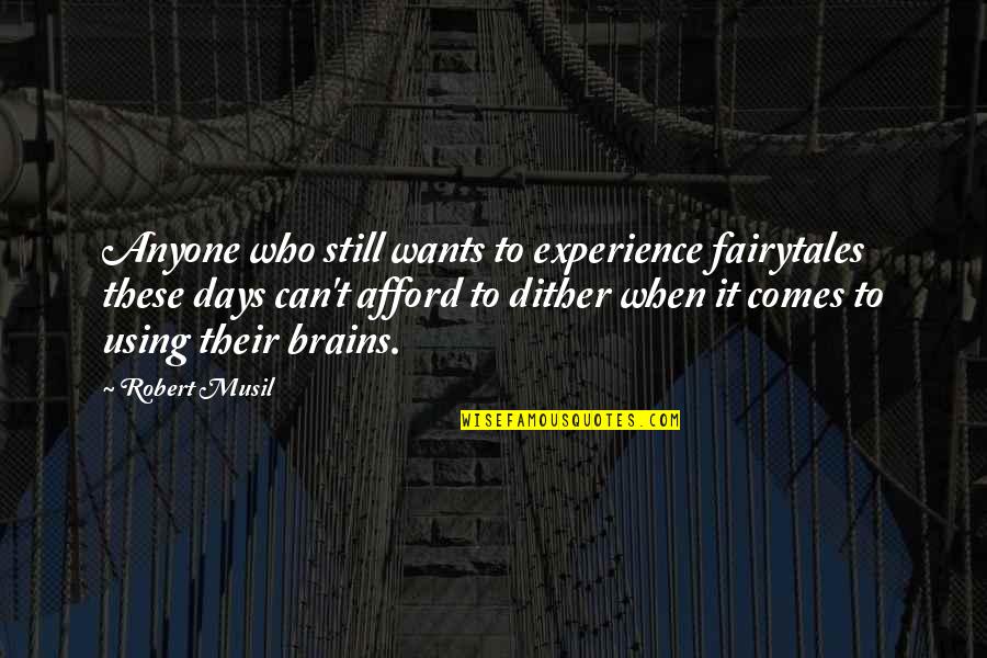 Musil Robert Quotes By Robert Musil: Anyone who still wants to experience fairytales these