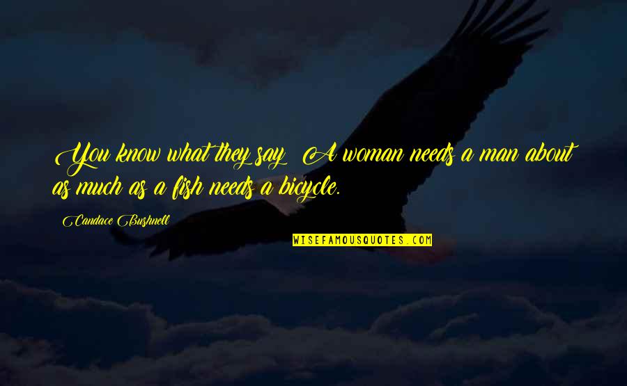 Musiliu Haruna Quotes By Candace Bushnell: You know what they say: A woman needs