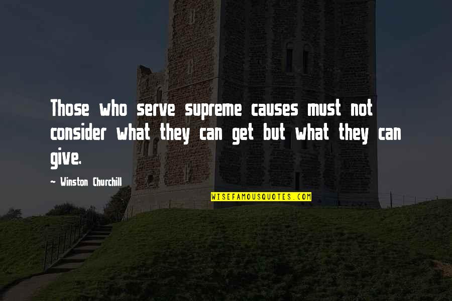 Musilli Cute Quotes By Winston Churchill: Those who serve supreme causes must not consider
