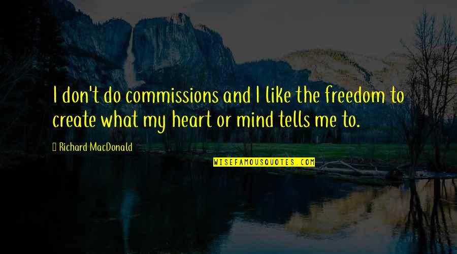 Musing About The Past Quotes By Richard MacDonald: I don't do commissions and I like the