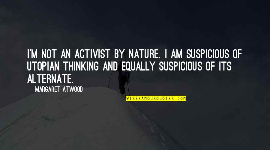 Musingly Quotes By Margaret Atwood: I'm not an activist by nature. I am