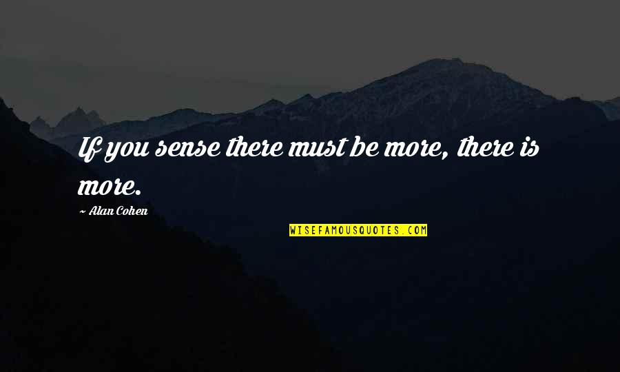 Musk Deer Inspirational Quotes By Alan Cohen: If you sense there must be more, there Musk Deer Inspirational Quotes By Alan Cohen: If you sense there must be more, there