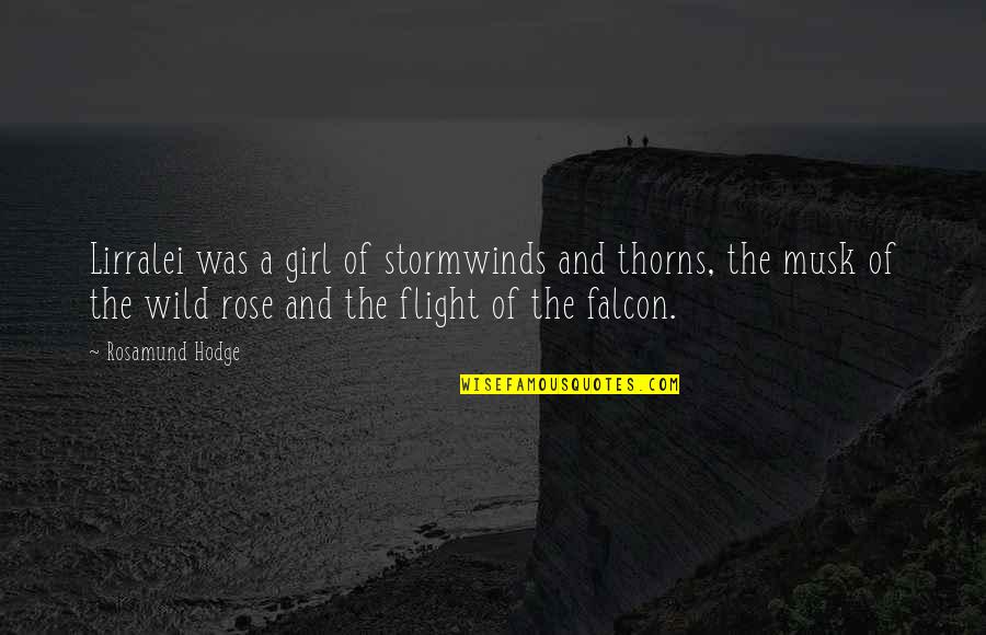 Musk Quotes By Rosamund Hodge: Lirralei was a girl of stormwinds and thorns,