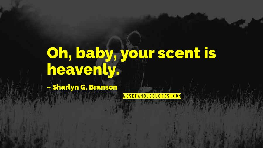 Muskeln Aufbauen Quotes By Sharlyn G. Branson: Oh, baby, your scent is heavenly.