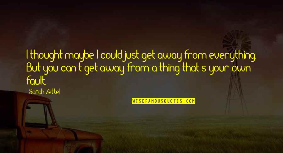 Muskeln Oberschenkel Quotes By Sarah Zettel: I thought maybe I could just get away Muskeln Oberschenkel Quotes By Sarah Zettel: I thought maybe I could just get away