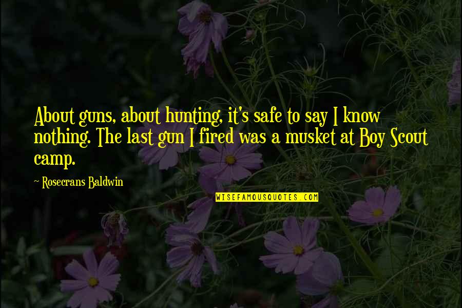 Musket Gun Quotes By Rosecrans Baldwin: About guns, about hunting, it's safe to say