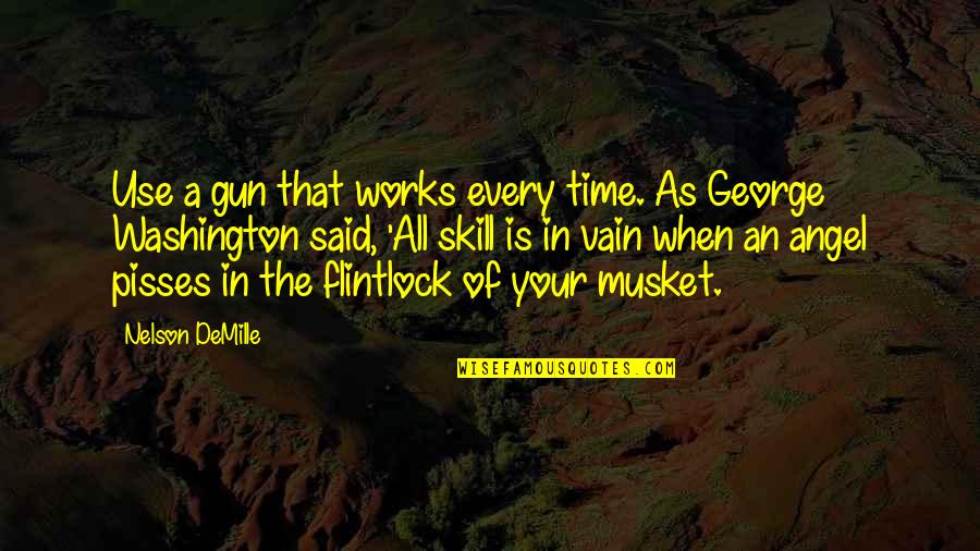 Musket Quotes By Nelson DeMille: Use a gun that works every time. As