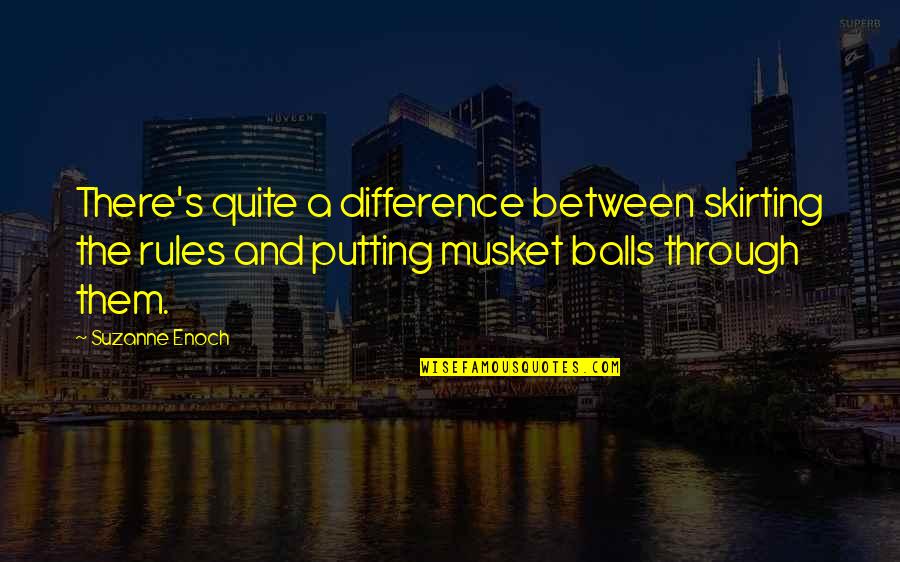 Musket Quotes By Suzanne Enoch: There's quite a difference between skirting the rules