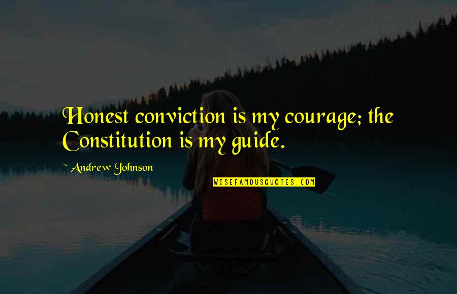 Musketeer Quotes By Andrew Johnson: Honest conviction is my courage; the Constitution is