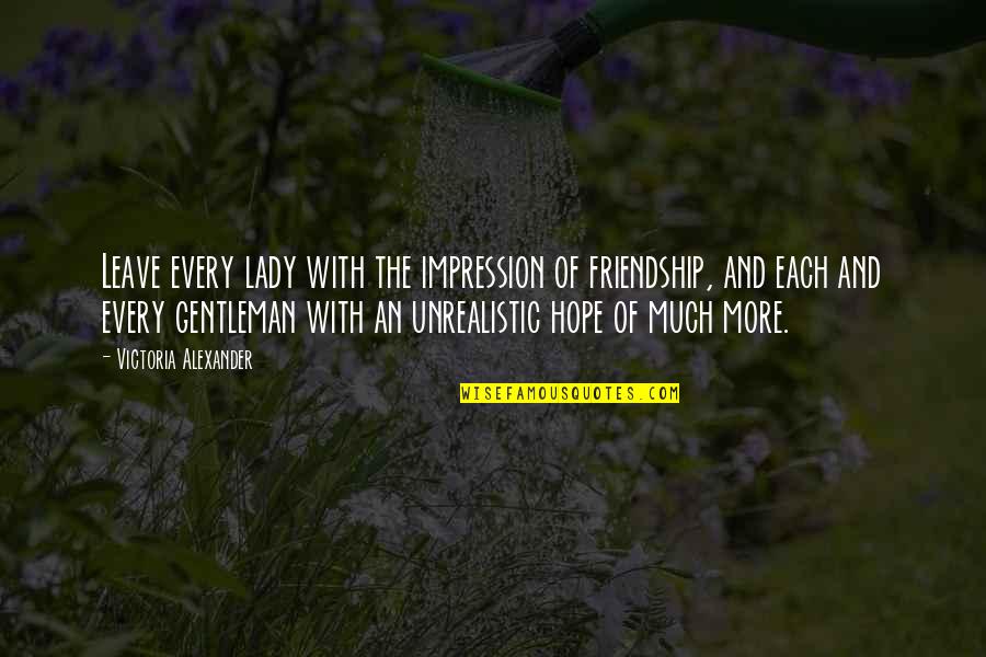 Musketeer Quotes By Victoria Alexander: Leave every lady with the impression of friendship,