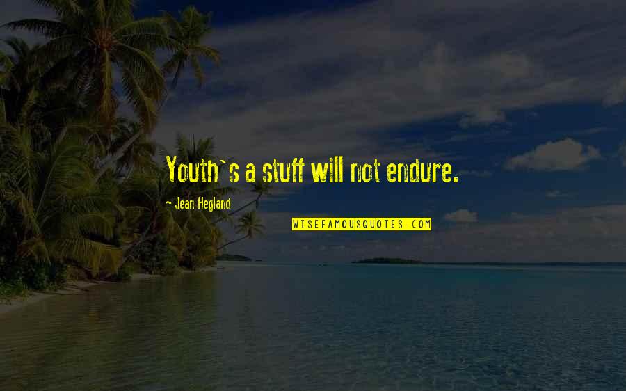 Muskett Sewer Quotes By Jean Hegland: Youth's a stuff will not endure.