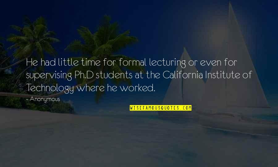 Muskmelon Juice Quotes By Anonymous: He had little time for formal lecturing or
