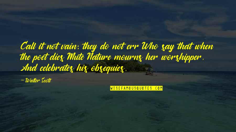 Muskmelon Juice Quotes By Walter Scott: Call it not vain: they do not err