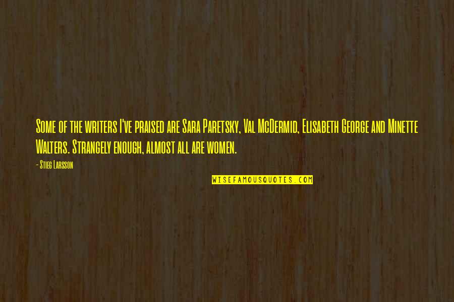 Muskrats Quotes By Stieg Larsson: Some of the writers I've praised are Sara