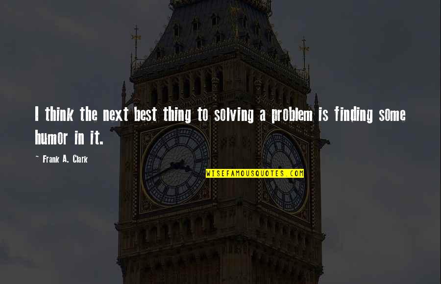 Muskurahat In Urdu Quotes By Frank A. Clark: I think the next best thing to solving