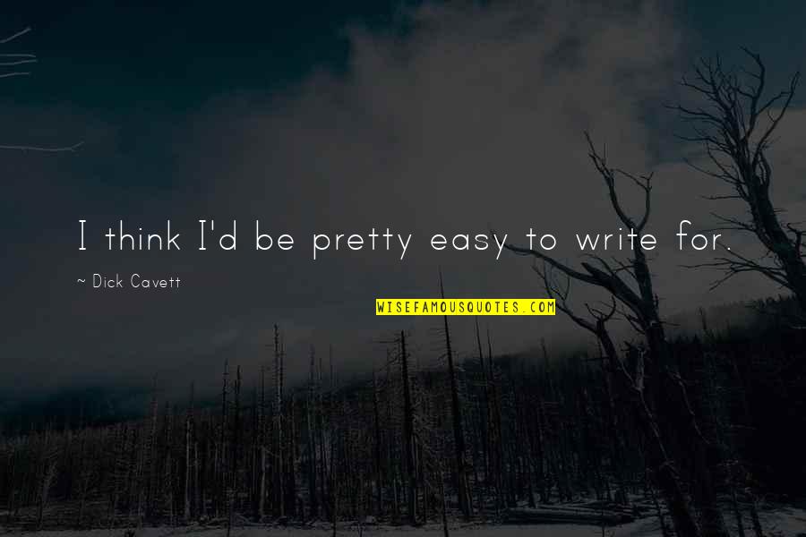 Muskurane Ki Wajah Tum Ho Quotes By Dick Cavett: I think I'd be pretty easy to write