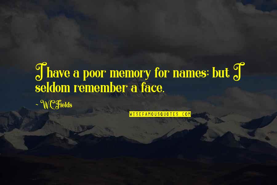 Muskurane Ki Wajah Tum Ho Quotes By W.C. Fields: I have a poor memory for names; but