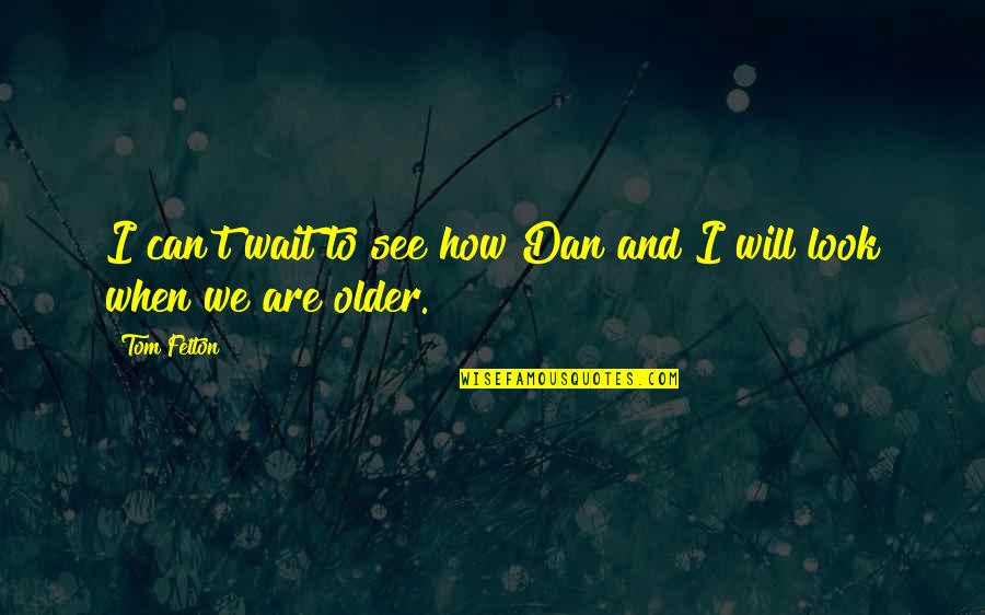 Muskurate Ho Quotes By Tom Felton: I can't wait to see how Dan and