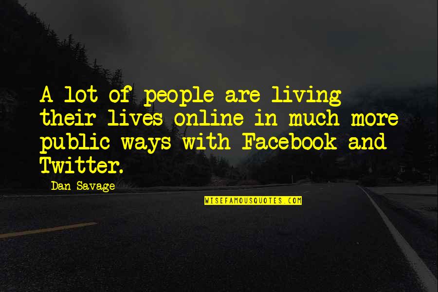 Muslihat British Memperkenalkan Quotes By Dan Savage: A lot of people are living their lives Muslihat British Memperkenalkan Quotes By Dan Savage: A lot of people are living their lives