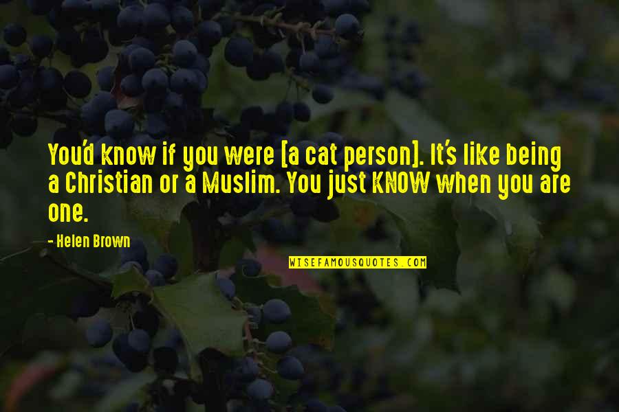 Muslim And Christian Quotes By Helen Brown: You'd know if you were [a cat person].