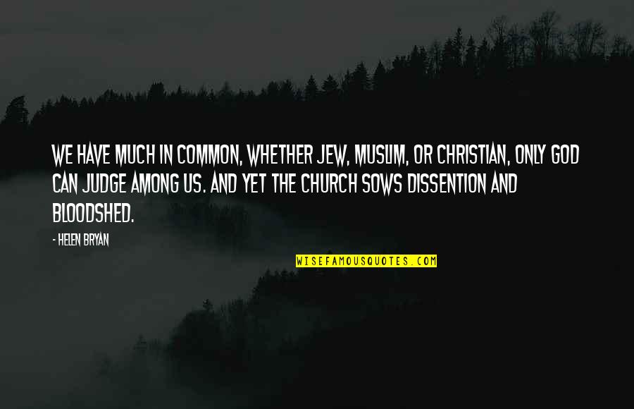 Muslim And Christian Quotes By Helen Bryan: We have much in common, whether Jew, Muslim,
