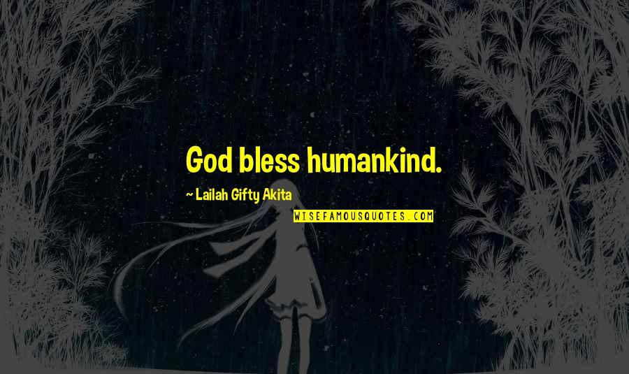 Muslim And Christian Quotes By Lailah Gifty Akita: God bless humankind.