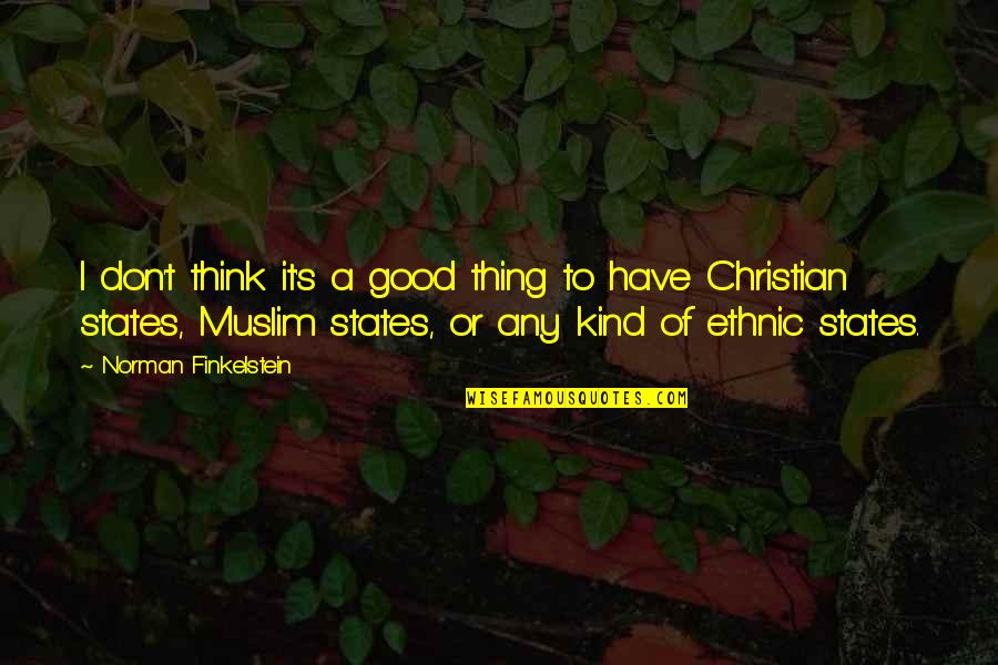 Muslim And Christian Quotes By Norman Finkelstein: I don't think it's a good thing to