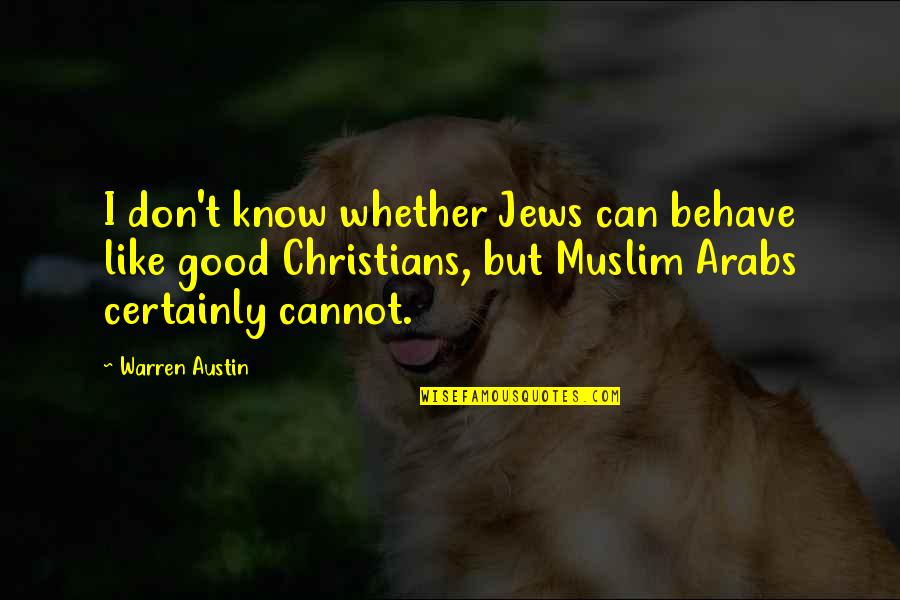 Muslim And Christian Quotes By Warren Austin: I don't know whether Jews can behave like