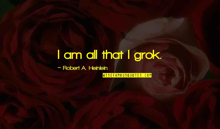 Muslim Baby Boy Birth Announcement Quotes By Robert A. Heinlein: I am all that I grok.