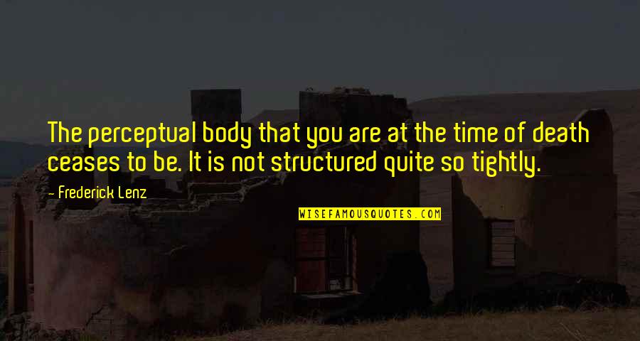 Muslim Brides Quotes By Frederick Lenz: The perceptual body that you are at the