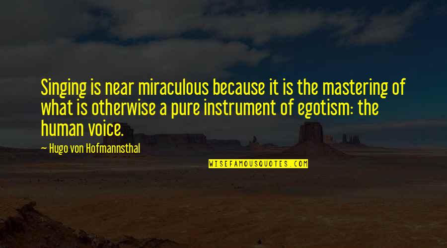 Muslim Brides Quotes By Hugo Von Hofmannsthal: Singing is near miraculous because it is the