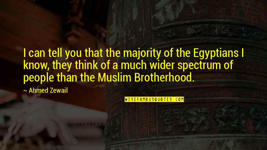 Muslim Brotherhood Quotes By Ahmed Zewail: I can tell you that the majority of