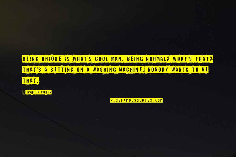 Muslim Creation Story Quotes By Ashley Purdy: Being unique is what's cool man. Being normal? Muslim Creation Story Quotes By Ashley Purdy: Being unique is what's cool man. Being normal?