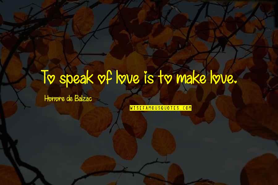 Muslim Creation Story Quotes By Honore De Balzac: To speak of love is to make love. Muslim Creation Story Quotes By Honore De Balzac: To speak of love is to make love.
