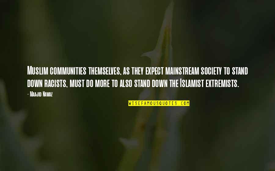 Muslim Extremists Quotes By Maajid Nawaz: Muslim communities themselves, as they expect mainstream society