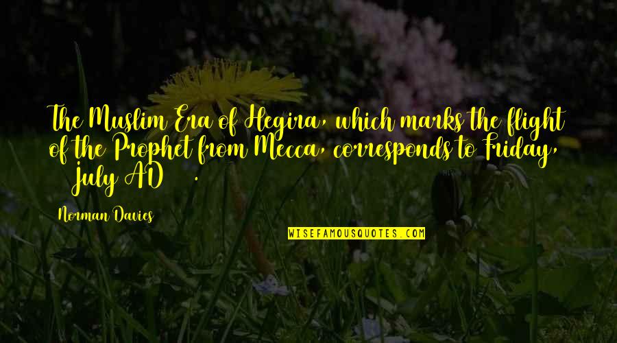 Muslim Friday Quotes By Norman Davies: The Muslim Era of Hegira, which marks the