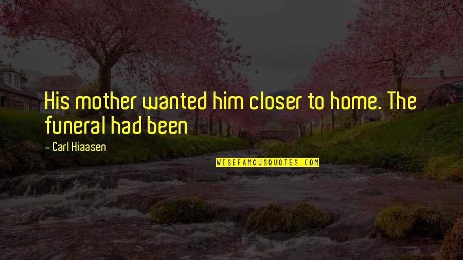 Muslim Good Deeds Quotes By Carl Hiaasen: His mother wanted him closer to home. The
