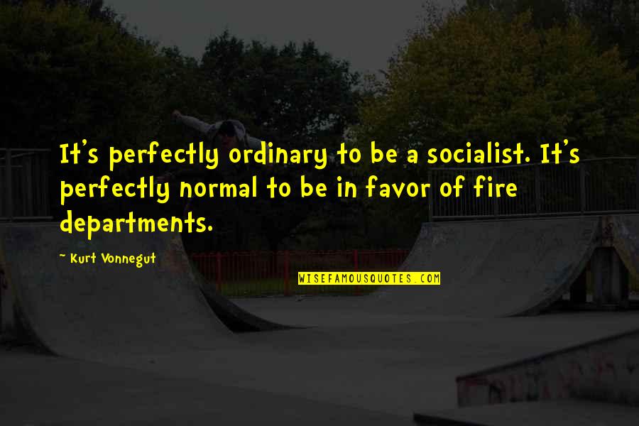 Muslim Good Luck Quotes By Kurt Vonnegut: It's perfectly ordinary to be a socialist. It's