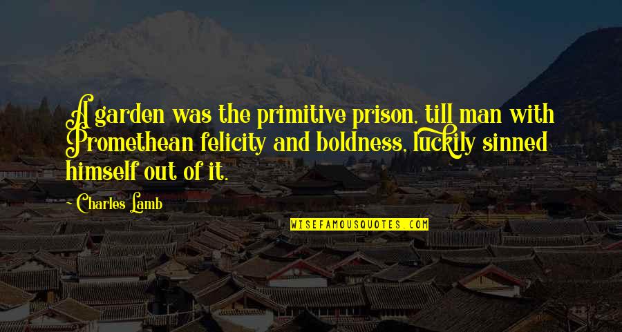 Muslim Religious Views Quotes By Charles Lamb: A garden was the primitive prison, till man