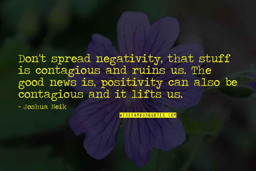 Muslim Sheikh Quotes By Joshua Neik: Don't spread negativity, that stuff is contagious and