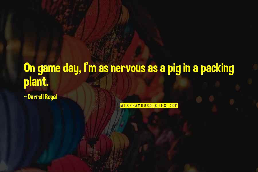 Muslim Women's Quotes By Darrell Royal: On game day, I'm as nervous as a