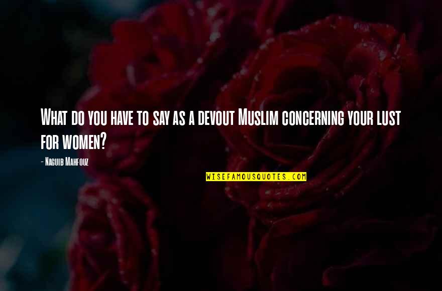 Muslim Women's Quotes By Naguib Mahfouz: What do you have to say as a