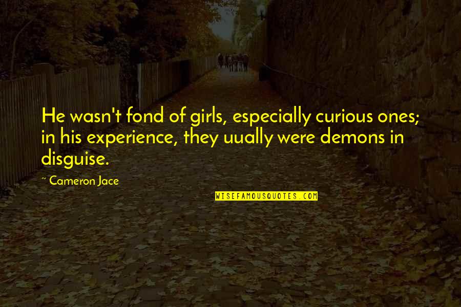 Muslimah Bride Quotes By Cameron Jace: He wasn't fond of girls, especially curious ones;