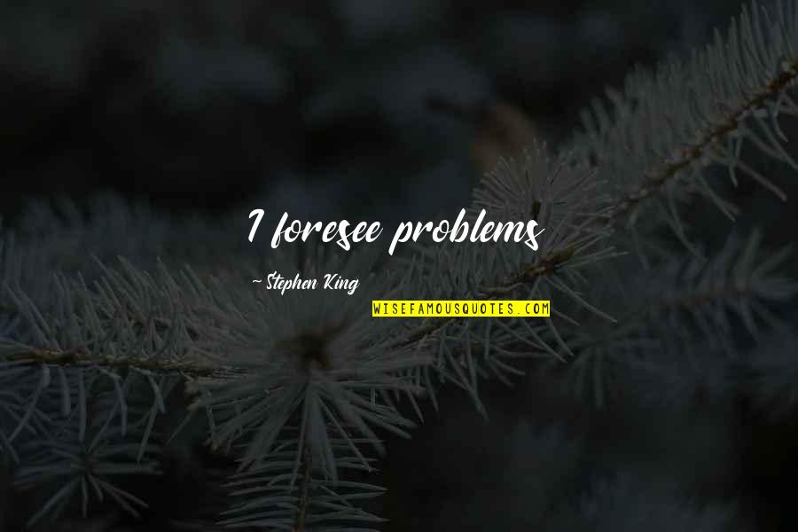Muslimah Bride Quotes By Stephen King: I foresee problems